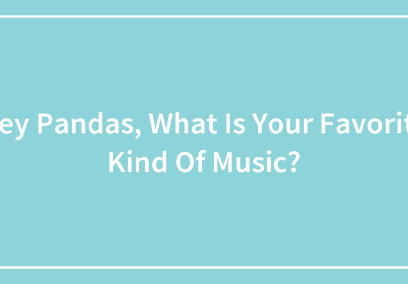 Hey Pandas, What Is Your Favorite Kind Of Music?