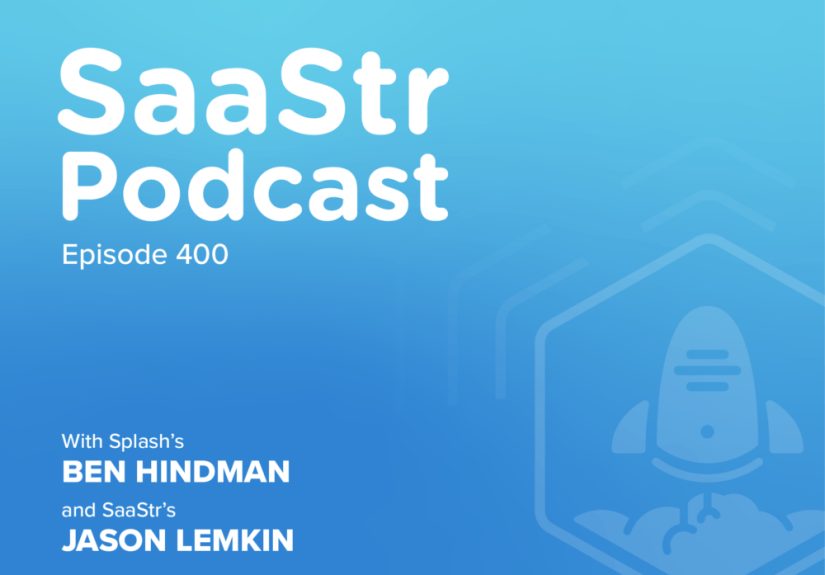 SaaStr Podcast #400 with Splash CEO Ben Hindman and SaaStr CEO Jason Lemkin: “The Future of Digital Events”