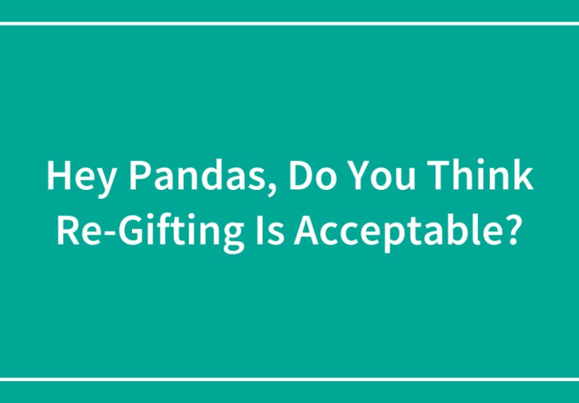 Hey Pandas, Do You Think Re-Gifting Is Acceptable?