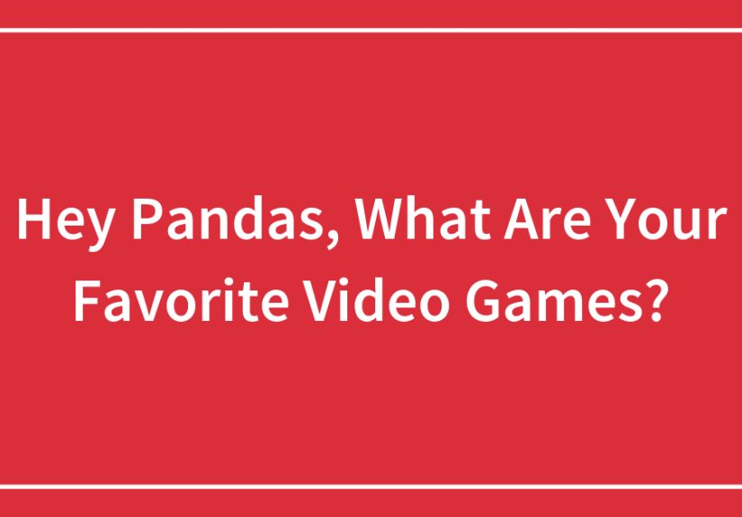 Hey Pandas, What Are Your Favorite Video Games?