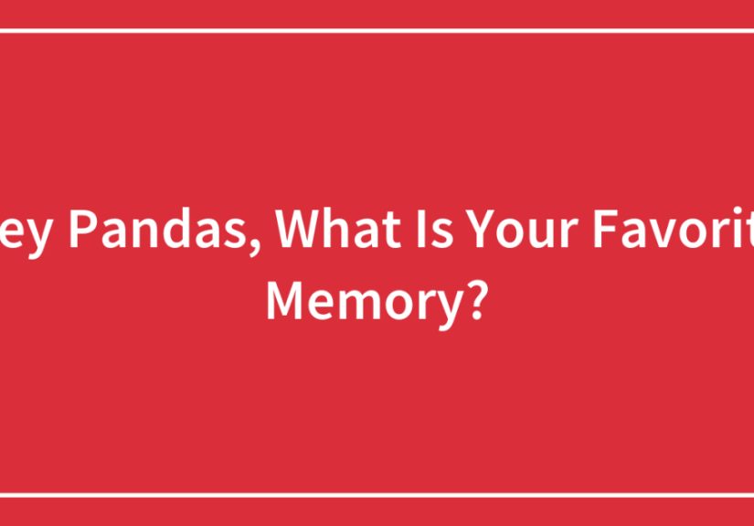 Hey Pandas, What Is Your Favorite Memory?